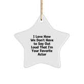 Funny Actor Gifts for Him - I Love How We Don't Have To Say Out Loud That I'm Your Favorite Star Ornament, Christmas Unique Gifts from Friends - Image 1